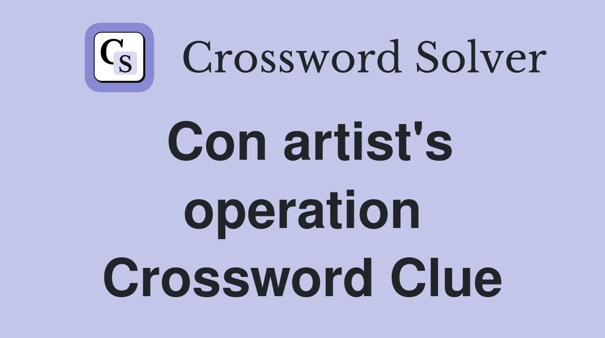 Con artist's operation Crossword Clue