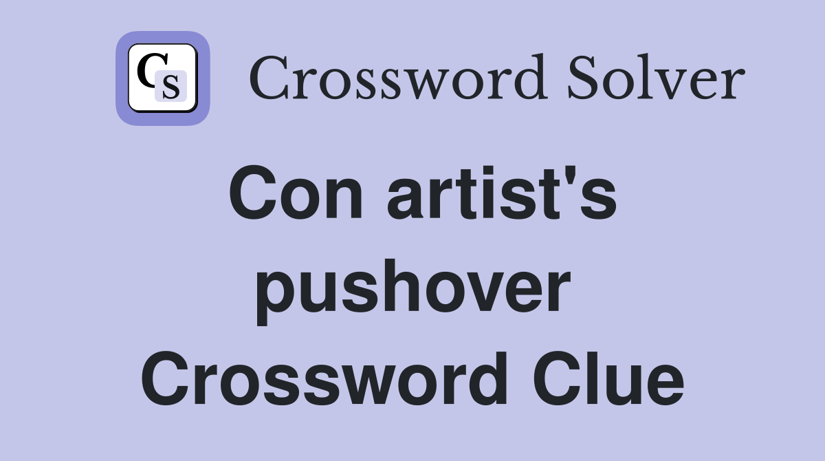 Con artist's pushover Crossword Clue