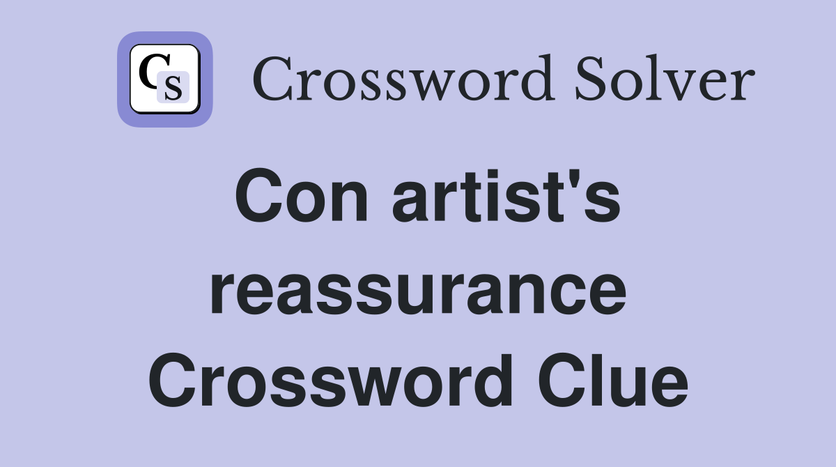 Con artist's reassurance Crossword Clue