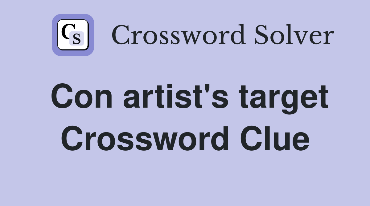 Con artist's target Crossword Clue