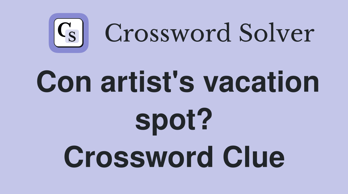 Con artist's vacation spot? Crossword Clue
