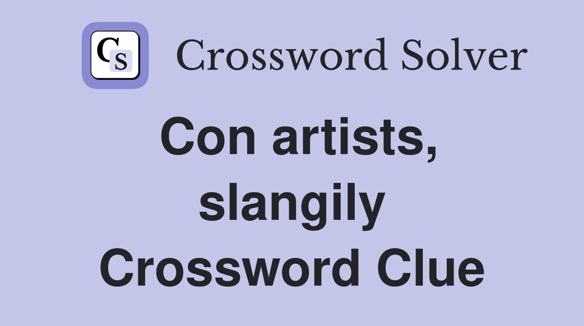 Con artists, slangily Crossword Clue