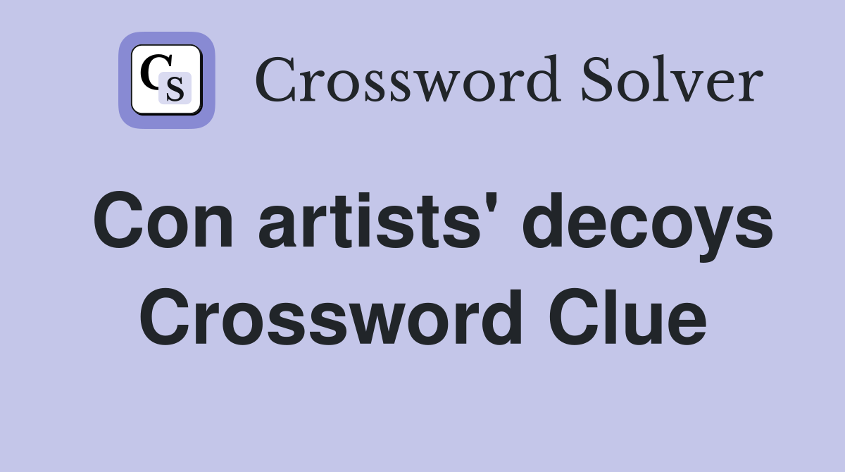 Con artists' decoys Crossword Clue