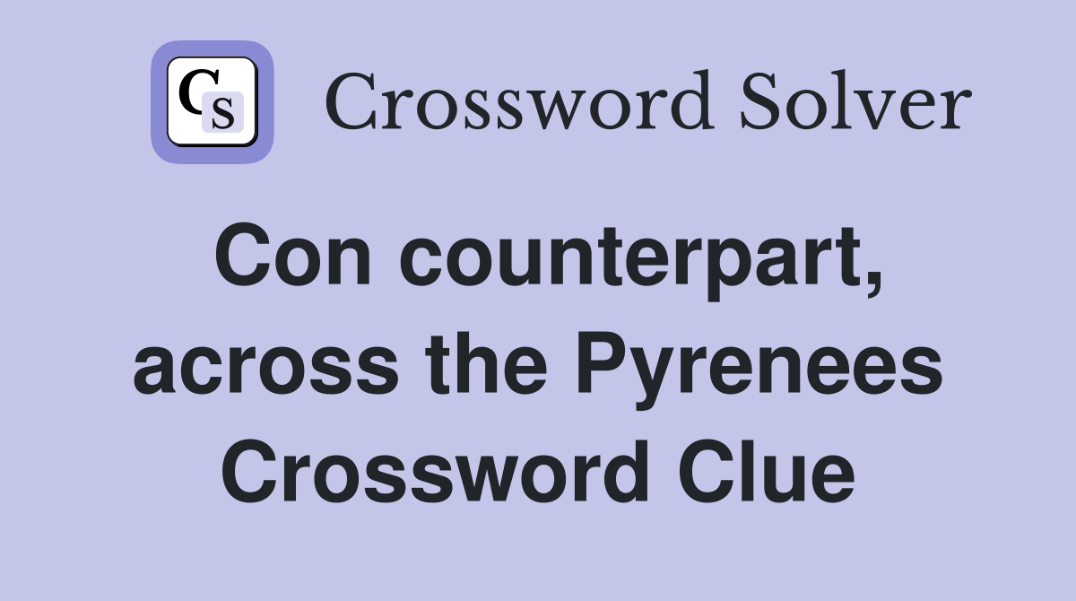 Con counterpart, across the Pyrenees Crossword Clue
