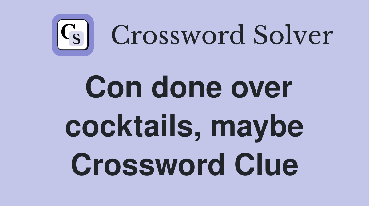 Con done over cocktails, maybe Crossword Clue