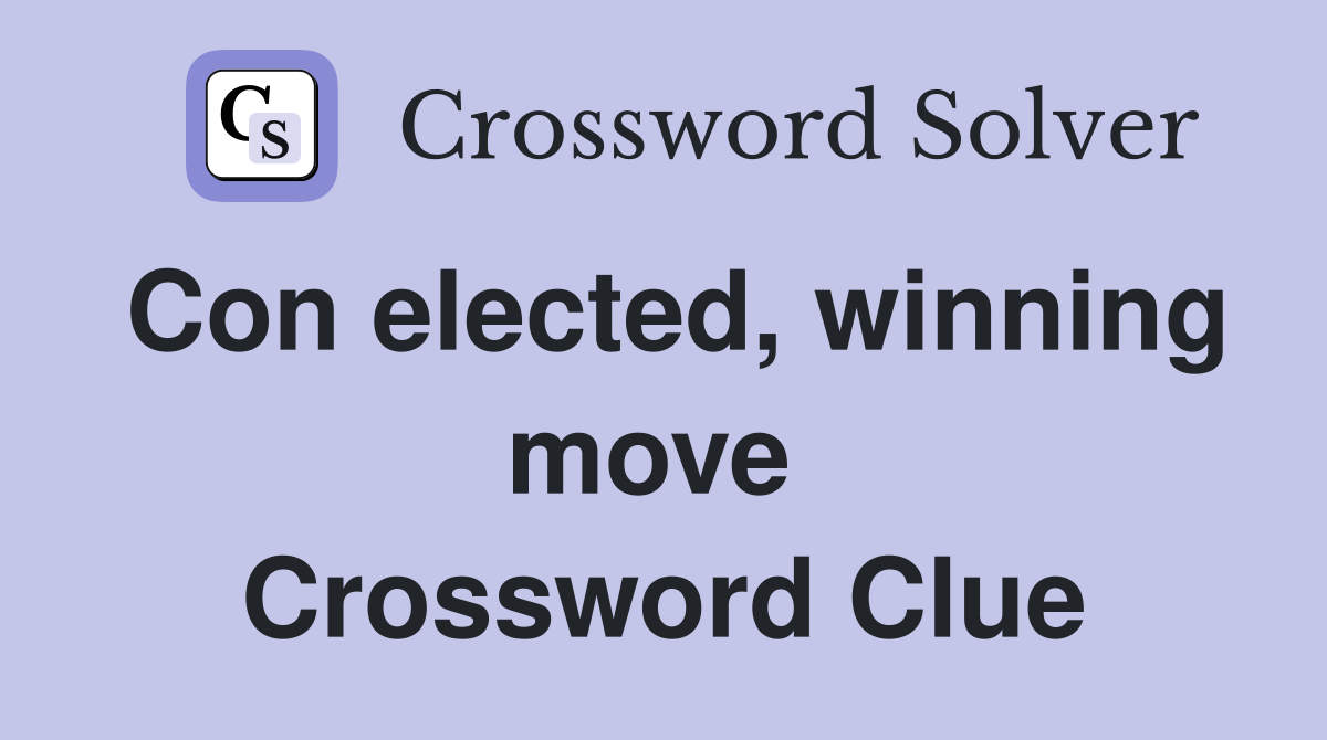 Con elected, winning move  Crossword Clue