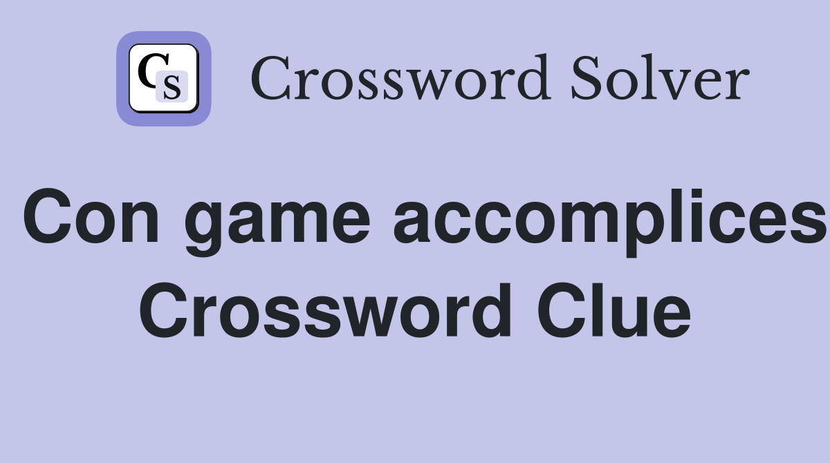 Con game accomplices Crossword Clue