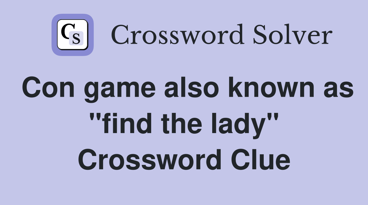 Con game also known as "find the lady" Crossword Clue