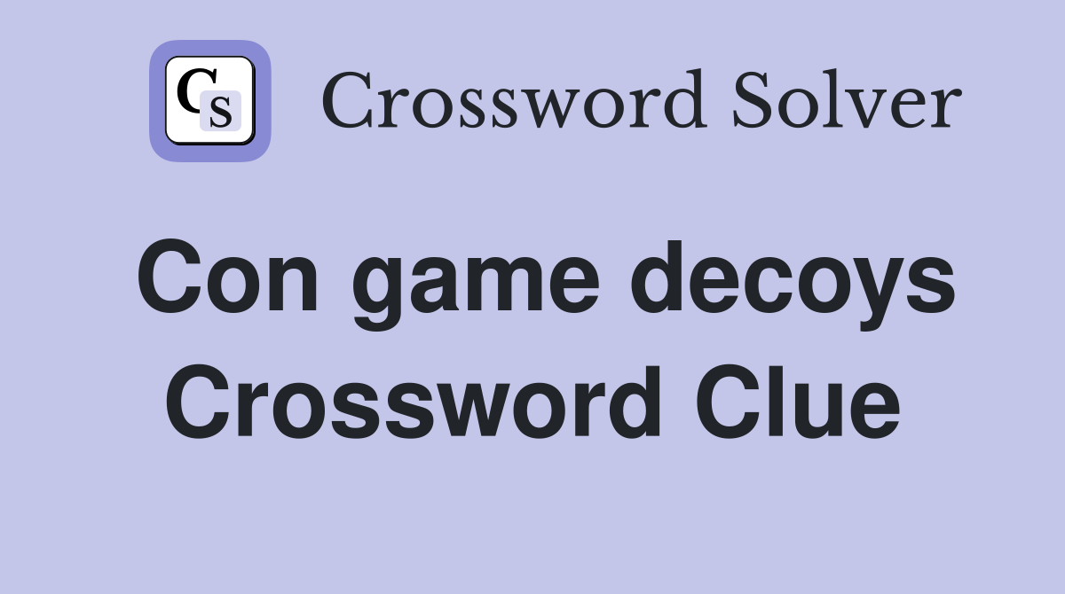 Con game decoys Crossword Clue