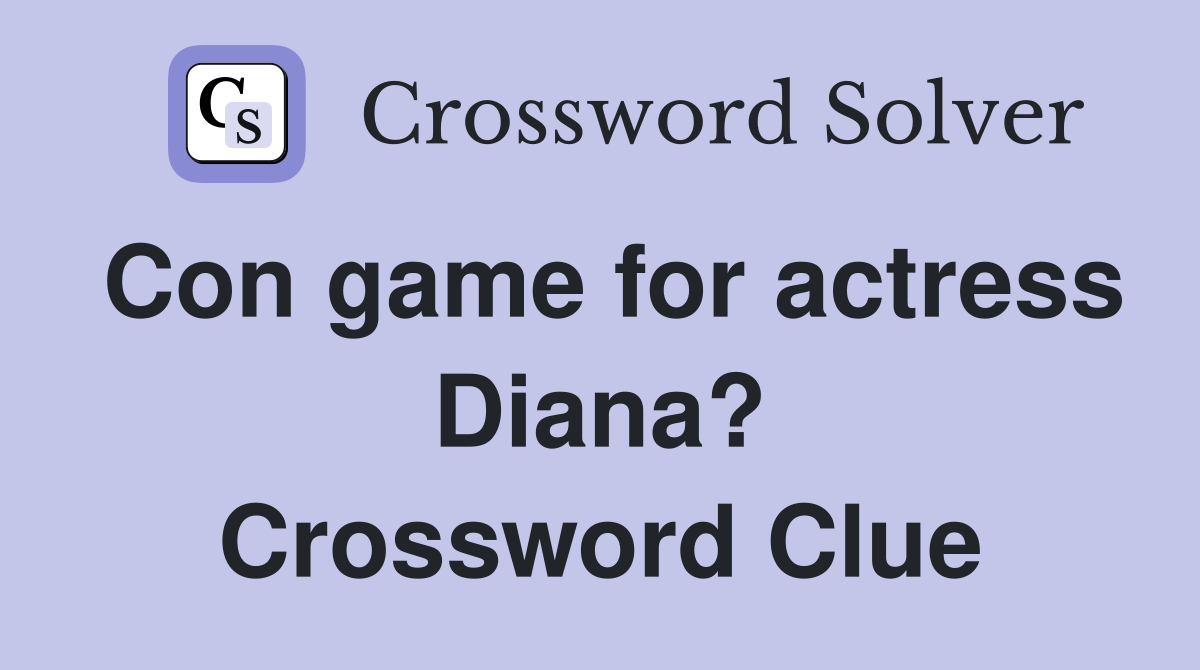 Con game for actress Diana? Crossword Clue