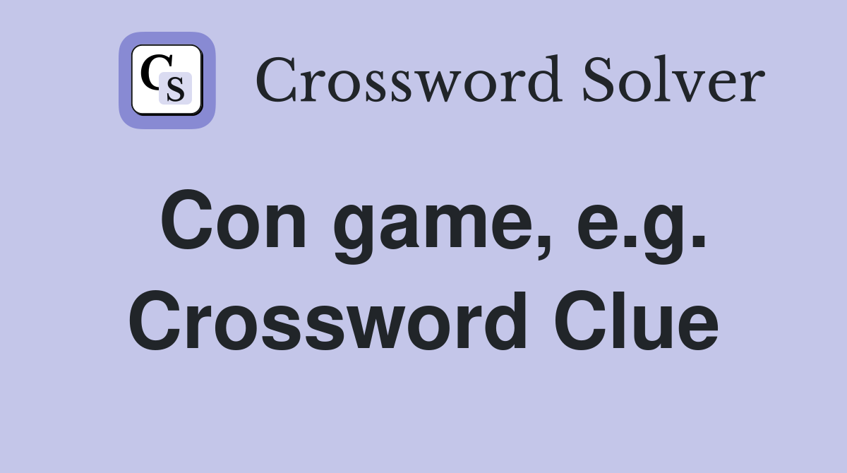 Con game, e.g. Crossword Clue