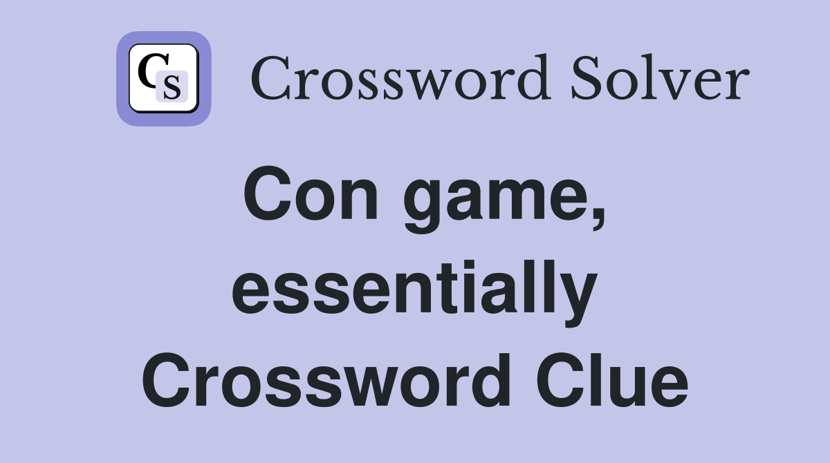 Con game, essentially Crossword Clue