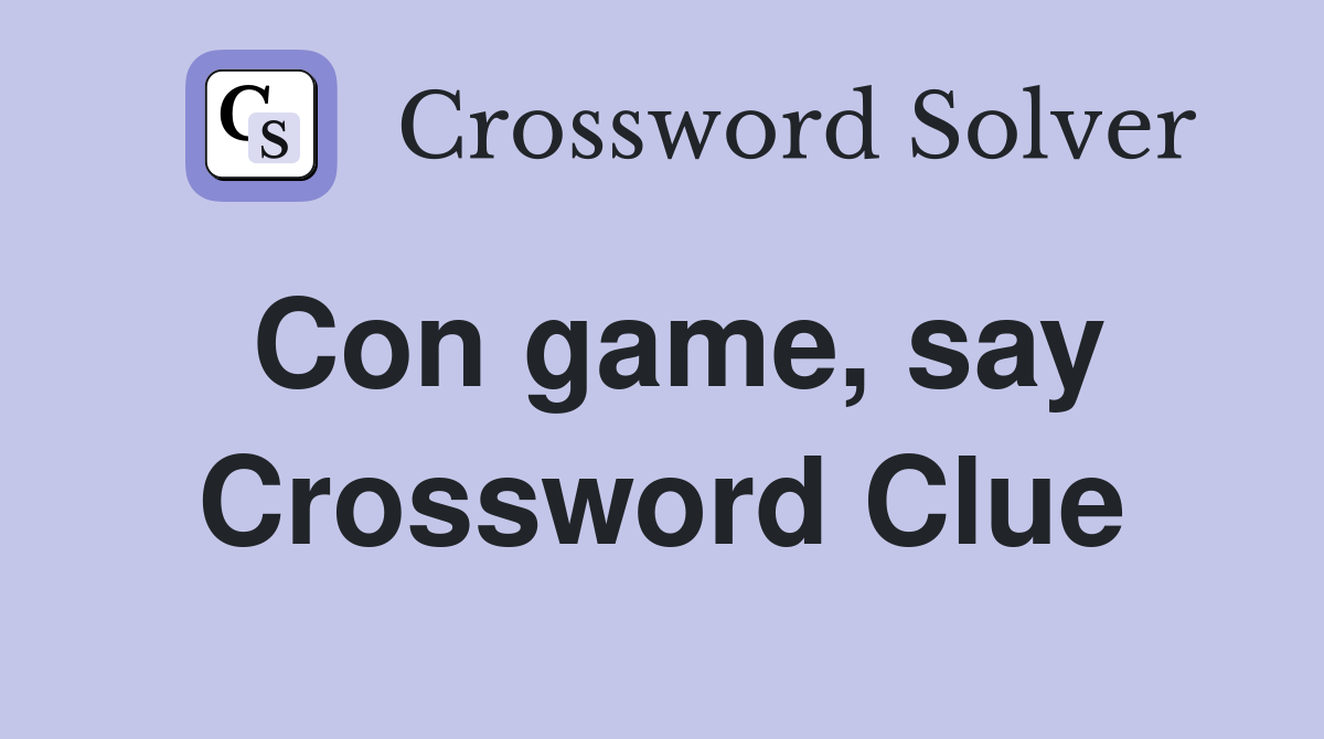 Con game, say Crossword Clue