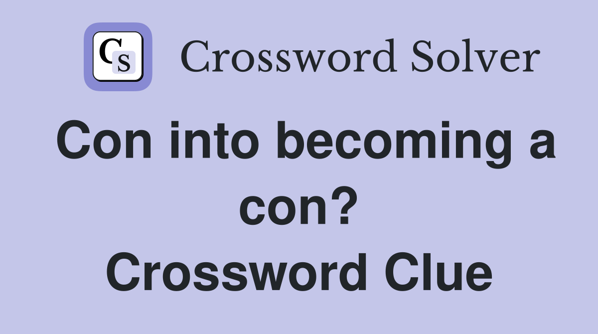 Con into becoming a con? Crossword Clue