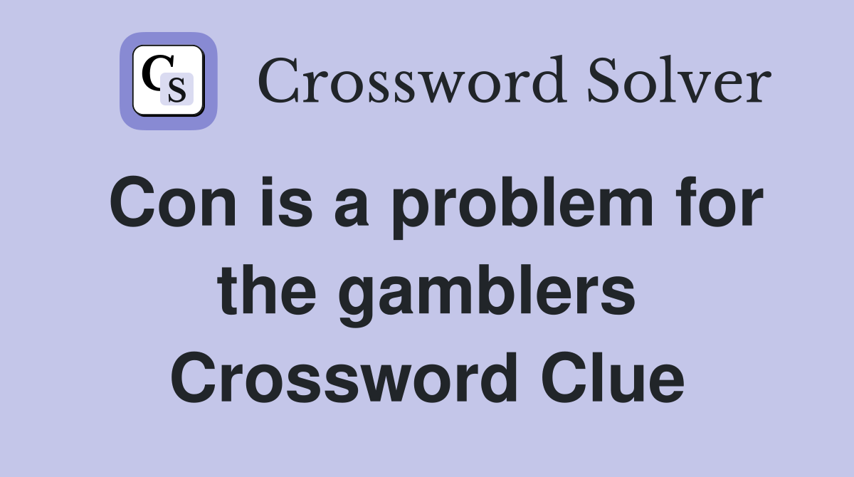 Con is a problem for the gamblers Crossword Clue