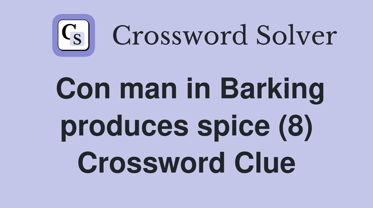 Con man in Barking produces spice (8) Crossword Clue