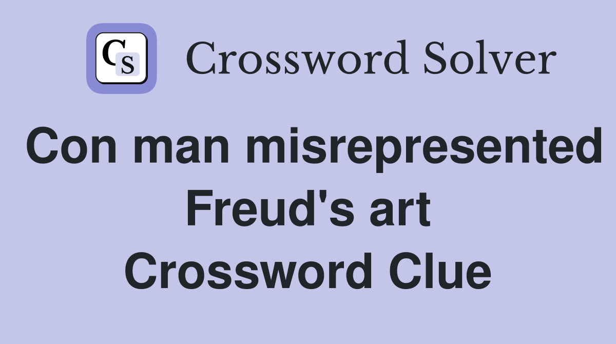 Con man misrepresented Freud's art Crossword Clue