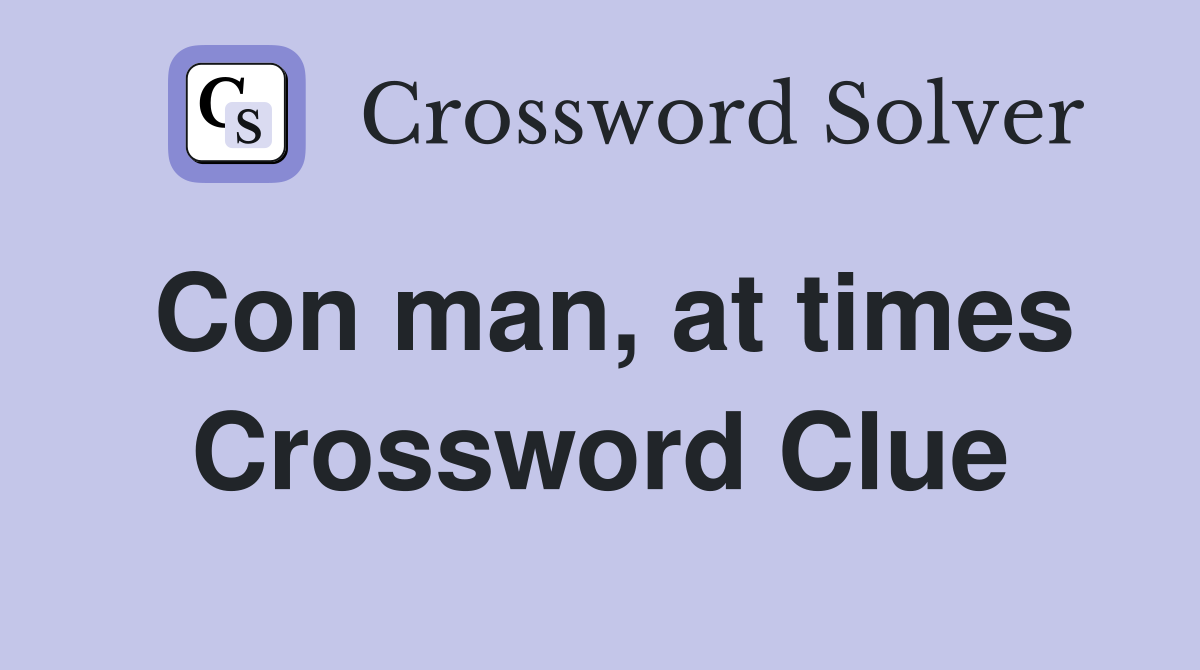 Con man, at times Crossword Clue
