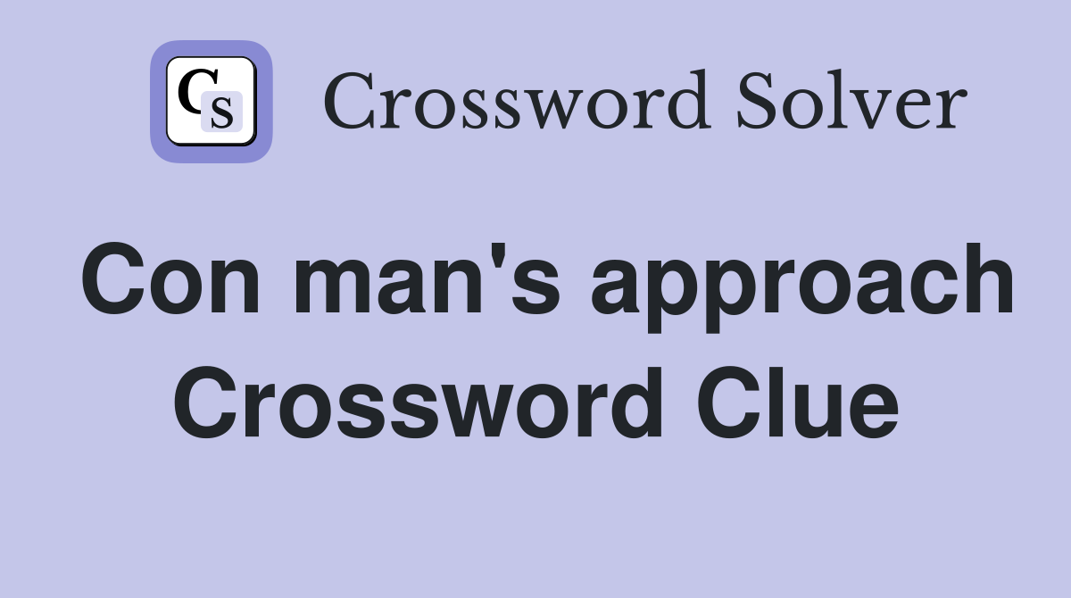 Con man's approach Crossword Clue