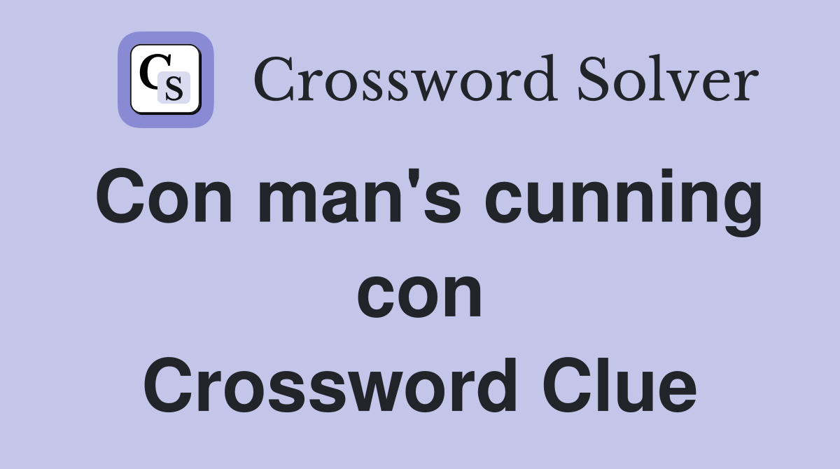 Con man's cunning con Crossword Clue