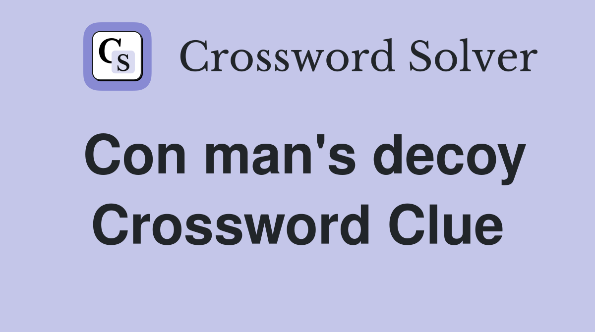 Con man's decoy Crossword Clue