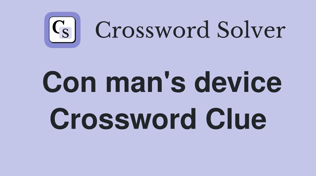 Con man's device Crossword Clue