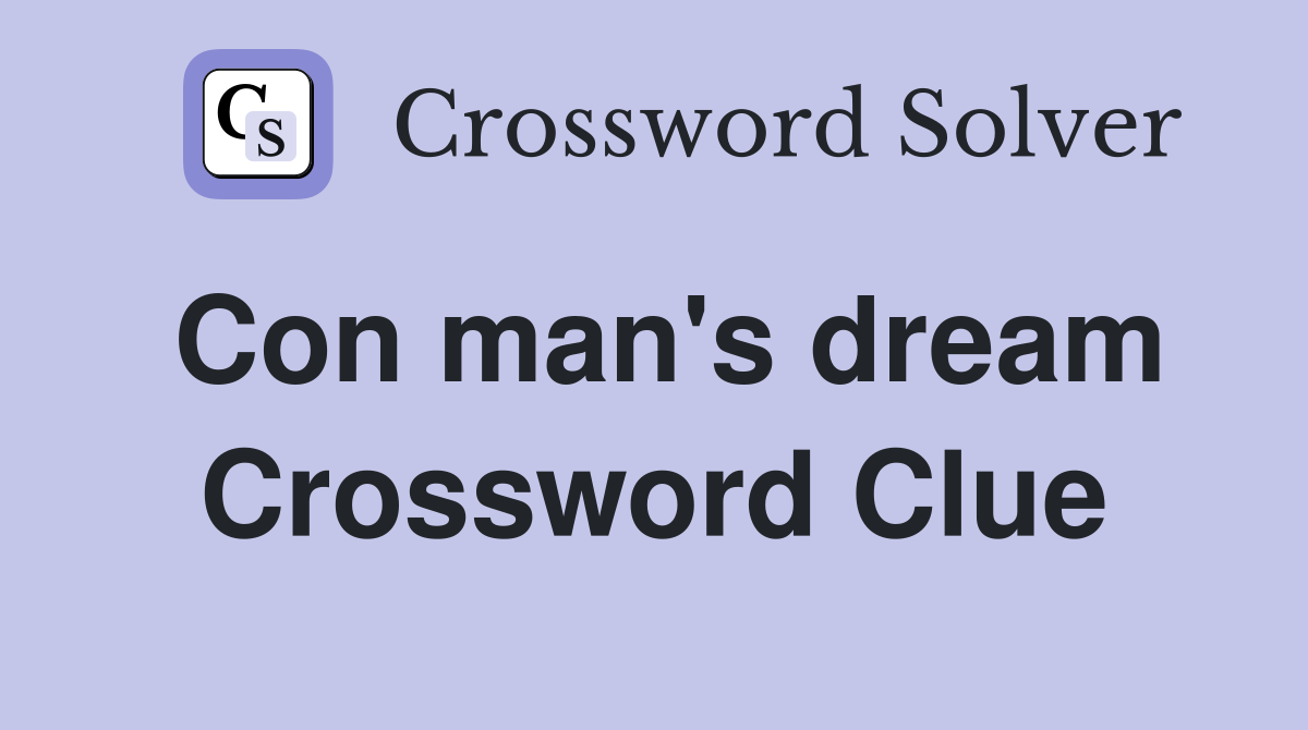 Con man's dream Crossword Clue