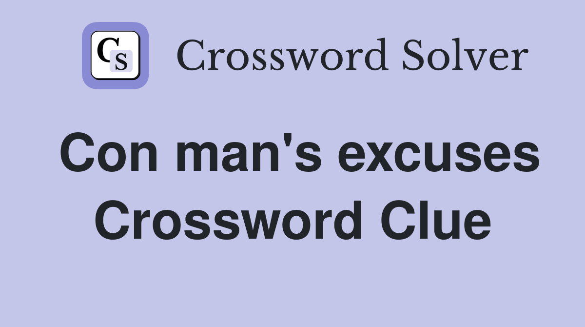 Con man's excuses Crossword Clue