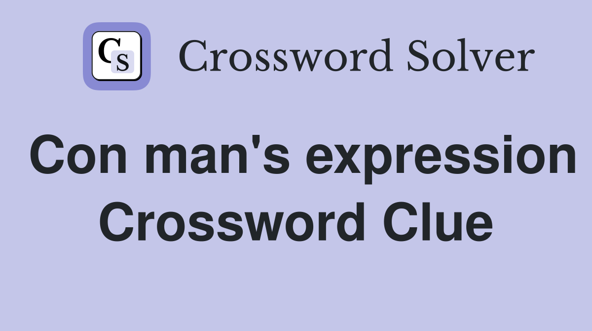 Con man's expression Crossword Clue