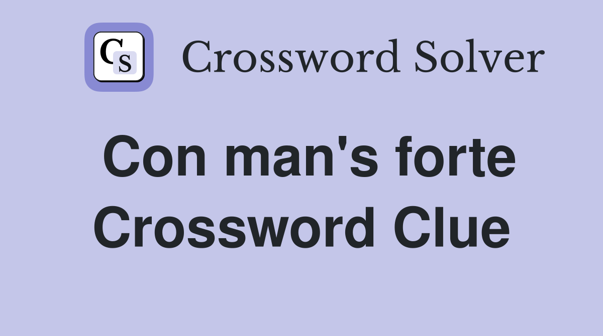 Con man's forte Crossword Clue