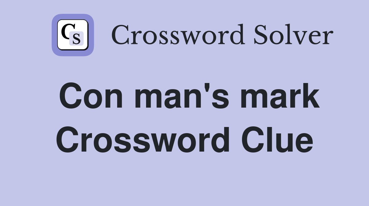 Con man's mark Crossword Clue