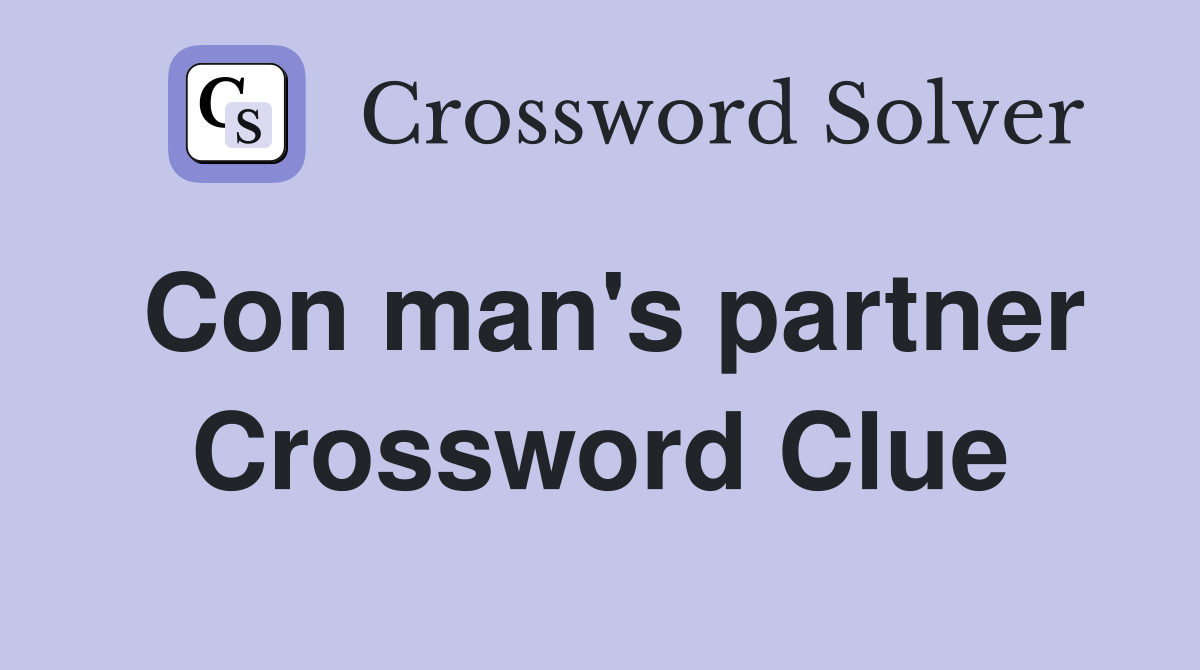 Con man's partner Crossword Clue