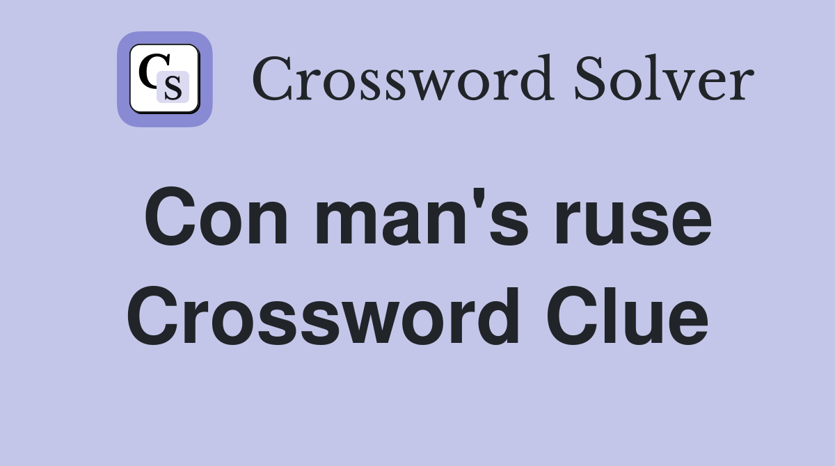 Con man's ruse Crossword Clue