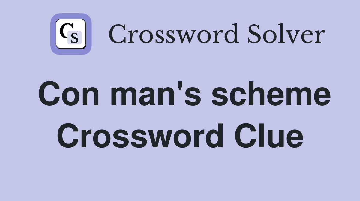 Con man's scheme Crossword Clue