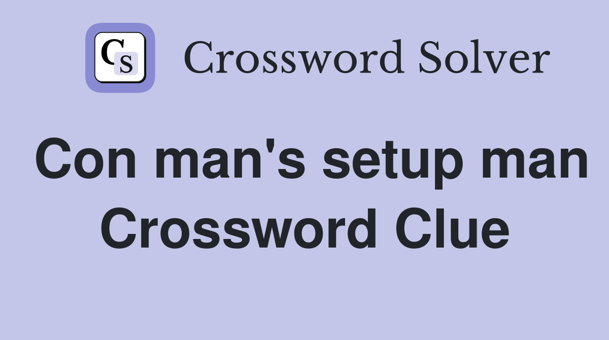 Con man's setup man Crossword Clue