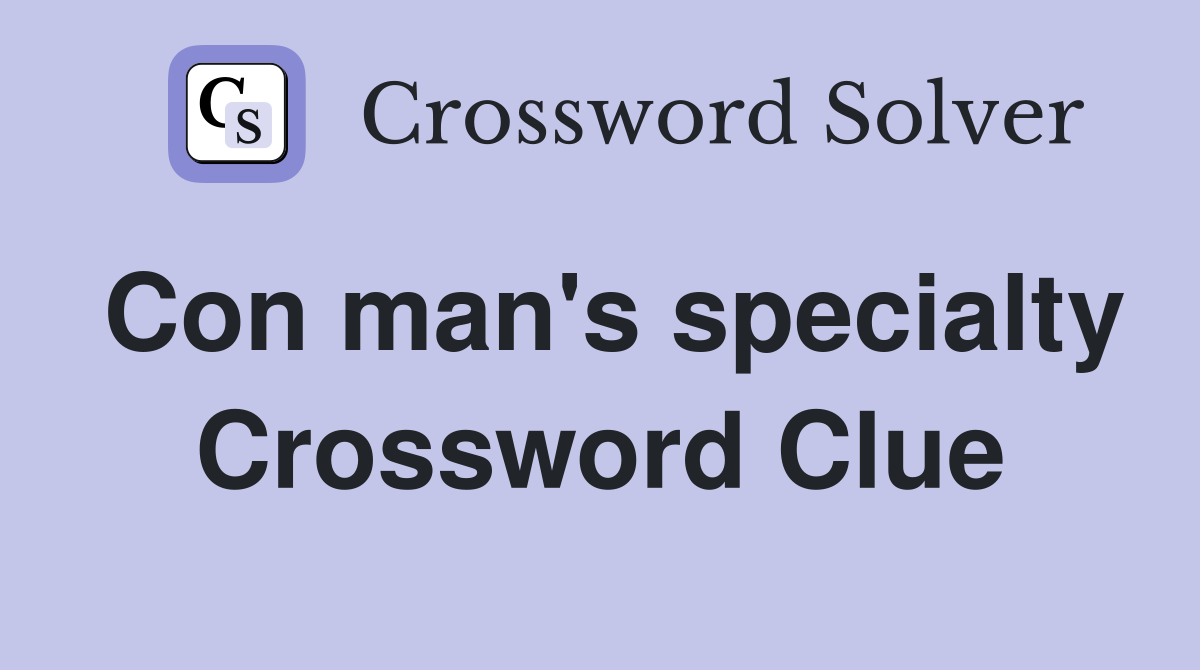 Con man's specialty Crossword Clue