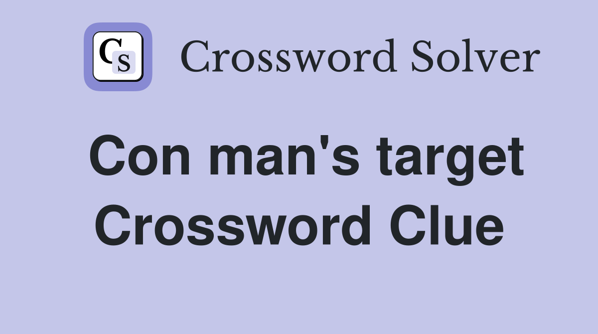 Con man's target Crossword Clue