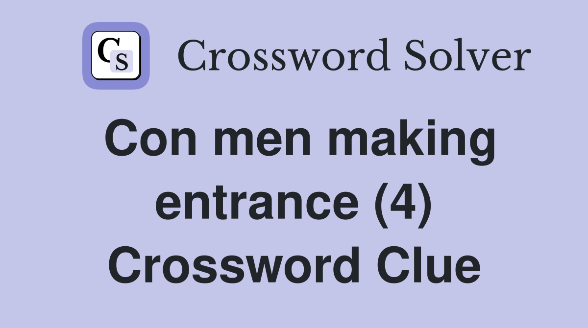 Con men making entrance (4) Crossword Clue