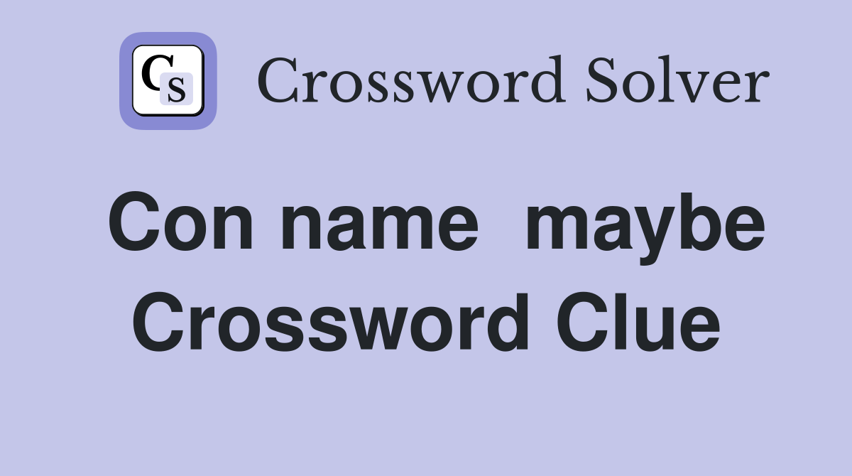 Con name  maybe Crossword Clue
