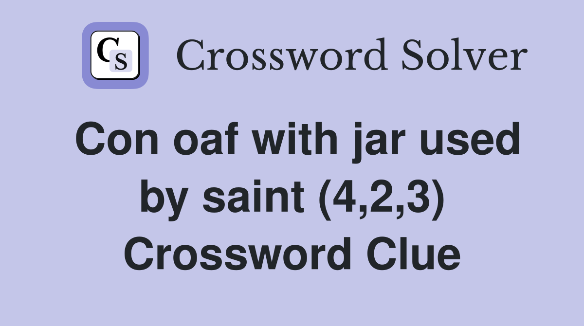 Con oaf with jar used by saint (4,2,3) Crossword Clue