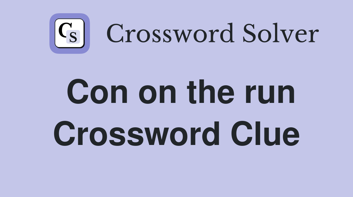 Con on the run Crossword Clue