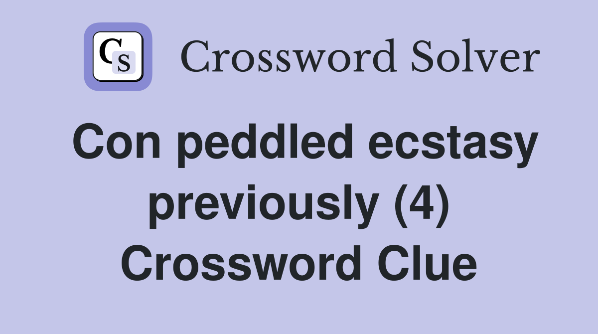 Con peddled ecstasy previously (4) Crossword Clue
