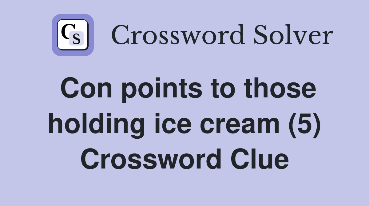 Con points to those holding ice cream (5) Crossword Clue Answers
