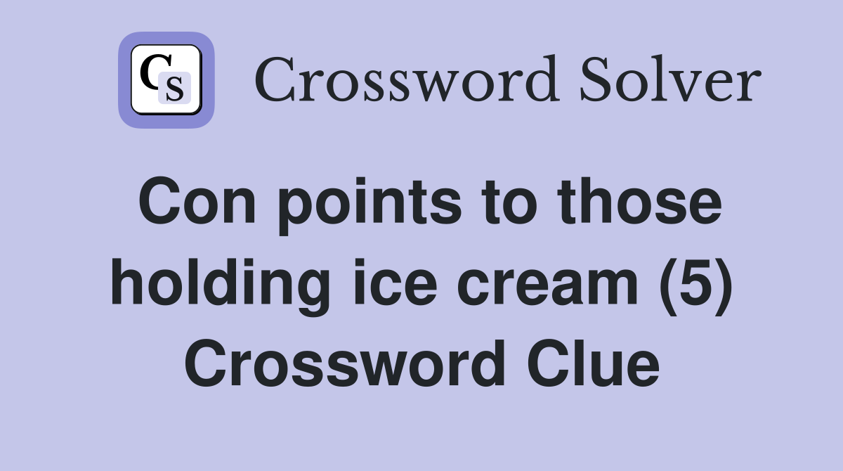 Con points to those holding ice cream (5) Crossword Clue