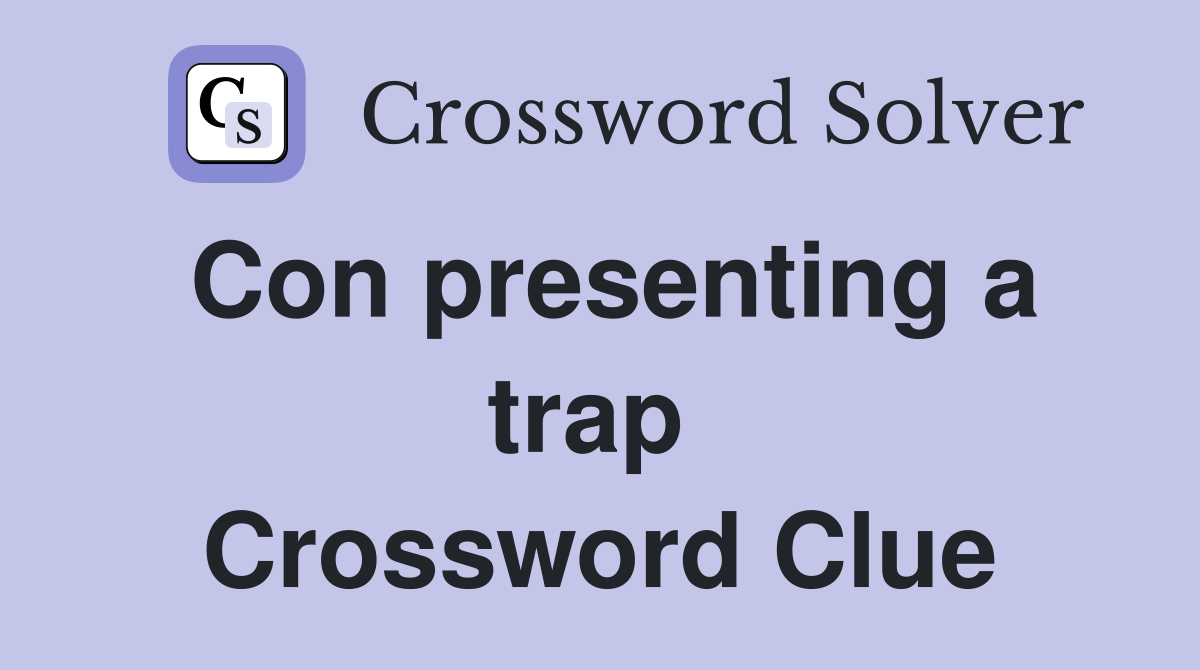 Con presenting a trap  Crossword Clue