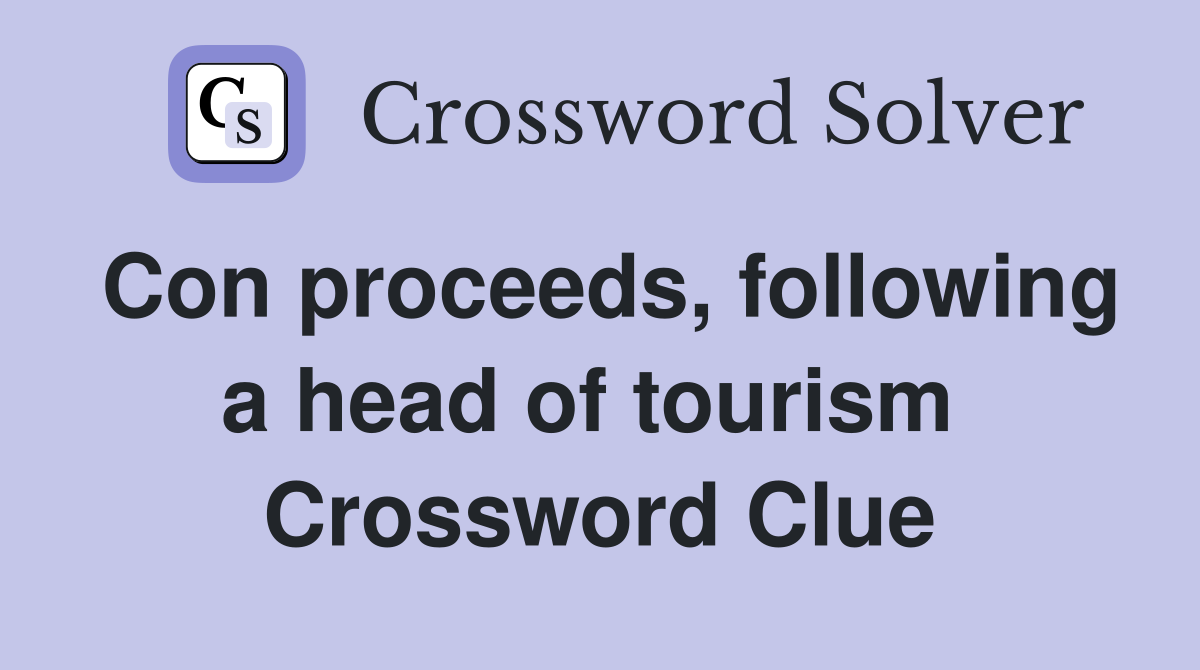 Con proceeds, following a head of tourism  Crossword Clue