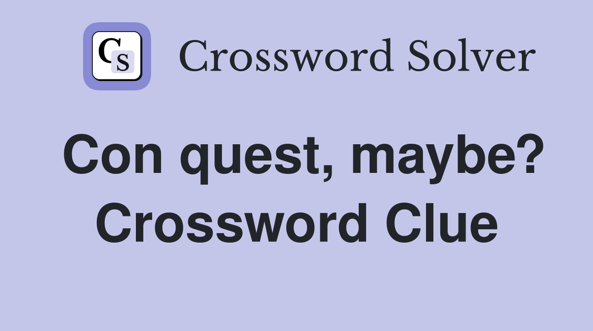 Con quest, maybe? Crossword Clue
