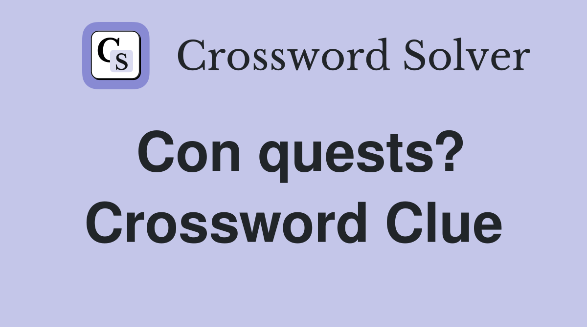 Con quests? Crossword Clue