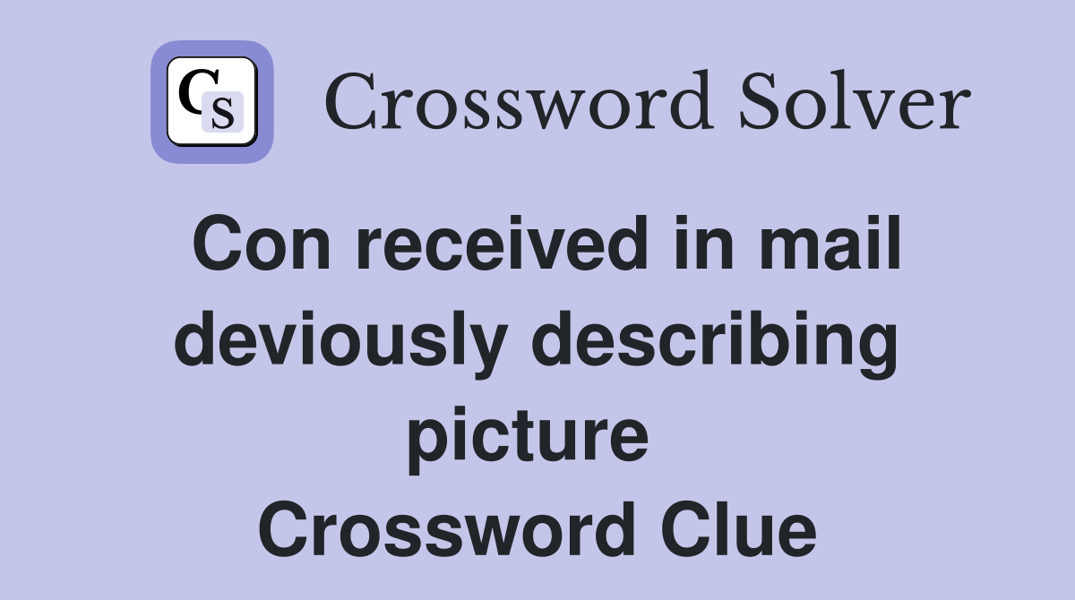 Con received in mail deviously describing picture  Crossword Clue
