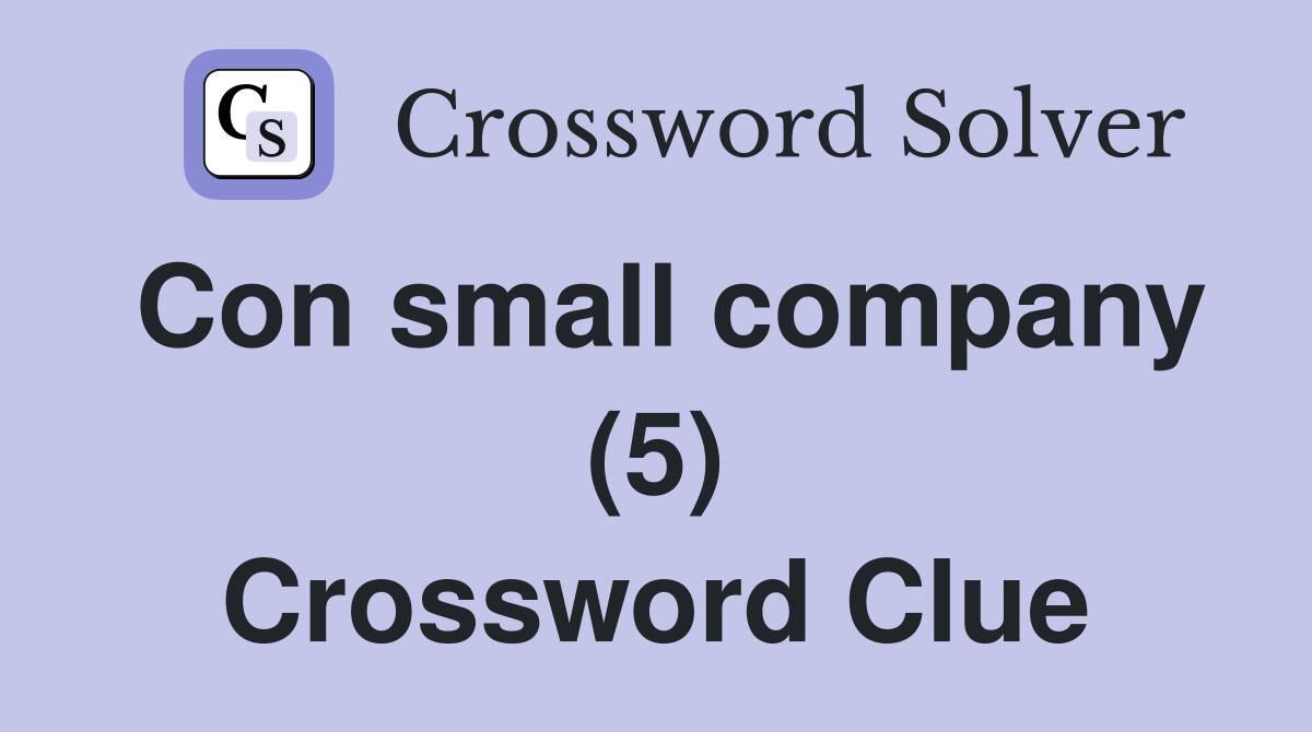 Con small company (5) Crossword Clue